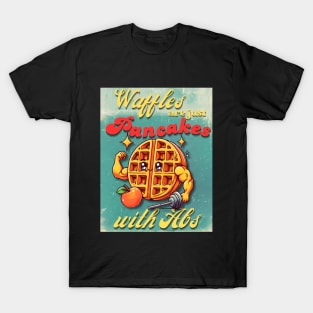 Waffles are just pancakes with Abs - funny food pun T-Shirt